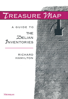 Treasure Map: A Guide to the Delian Inventories by Richard Hamilton
