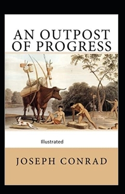 An Outpost of Progress Illustrated by Joseph Conrad