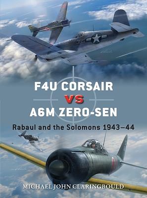 F4U Corsair Versus A6M Zero-sen: Rabaul and the Solomons 1943–44 by Michael John Claringbould
