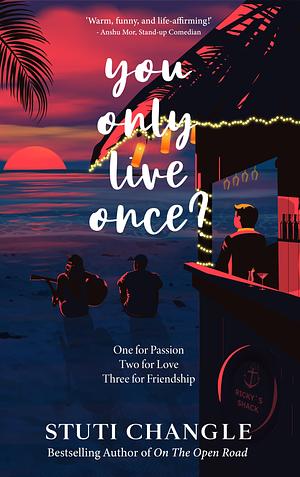 You Only Live Once : One for Passion. Two for Love. Three for Friendship. by Stuti Changle, Stuti Changle