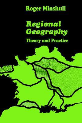 Regional Geography: Theory and Practice by Roger Minshull