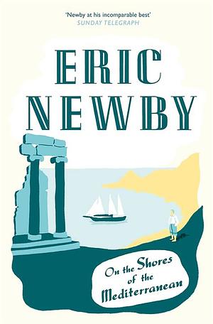 On the Shores of the Mediterranean by Eric Newby