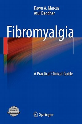 Fibromyalgia: A Practical Clinical Guide by Atul Deodhar, Dawn A. Marcus