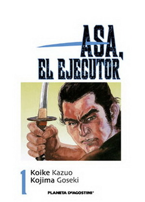 Asa el ejecutor, vol. 1 by Kazuo Koike, Goseki Kojima