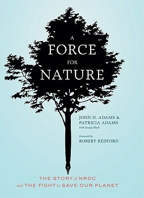 A Force For Nature by Patricia Adams, John H. Adams, George Black