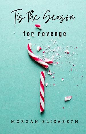 Tis the Season for Revenge by Morgan Elizabeth