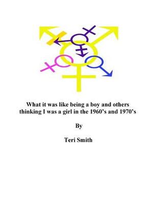 What it was like being a boy and others thinking I was a girl in the 1960's and by Teri Smith, Terry Virgil
