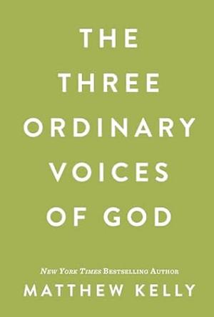 The Three Ordinary Voices of God by Matthew Kelly