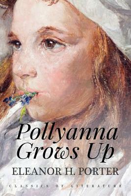 Pollyanna Grows Up: Illustrated by Eleanor H. Porter