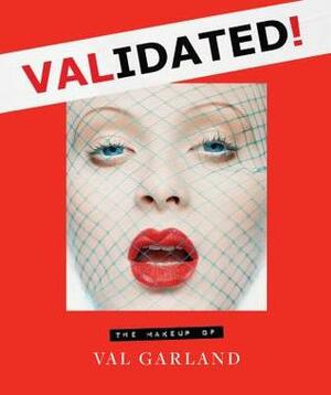 Validated: The Makeup of Val Garland by Val Garland, Karl Plewka