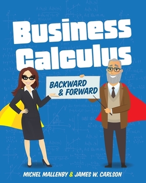 Business Calculus: Backward and Forward by James Carlson, Michel Mallenby