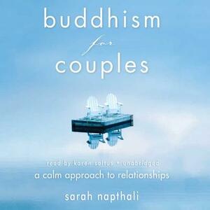 Buddhism for Couples: A Calm Approach to Relationships by Sarah Napthali