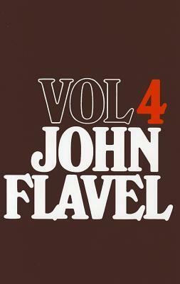 The Works of John Flavel, Volume 4 by John Flavel