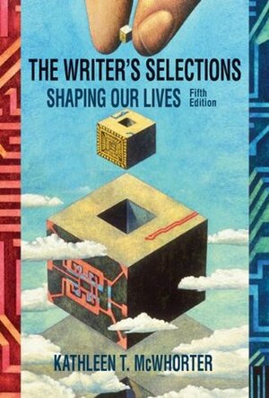 The Writer's Selections: Shaping Our Lives by Kathleen T. McWhorter