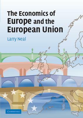 The Economics of Europe and the European Union by Larry Neal