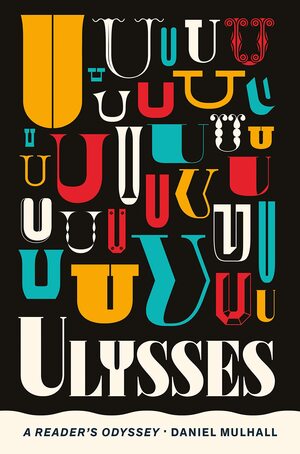 Ulysses: A Reader's Odyssey by Daniel Mulhall