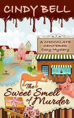 The Sweet Smell of Murder by Cindy Bell