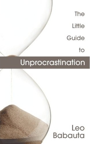 The Little Guide to Unprocrastination by Leo Babauta