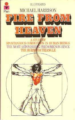 Fire from Heaven: A Study of Spontaneous Combustion in Human Beings by Michael Harrison