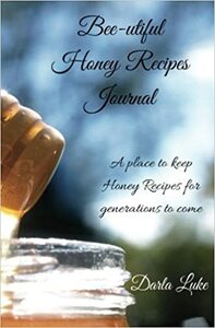Bee-utiful Honey Recipe Journal: A place to keep honey recipes for generations to come by Darla Luke