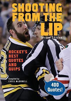 Shooting From the Lip: Hockey's Best Quotes and Quips by Chris McDonell, Chris McDonell