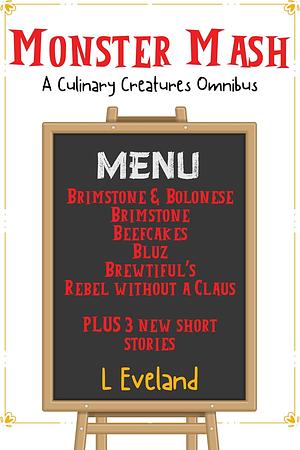 Monster Mash: A Culinary Creatures Omnibus by L Eveland
