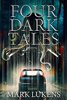Four Dark Tales by Mark Lukens