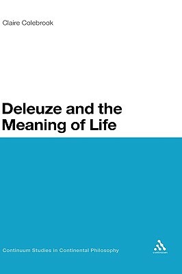 Deleuze and the Meaning of Life by Claire Colebrook