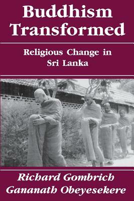 Buddhism Transformed: Religious Change in Sri Lanka by Gananath Obeyesekere, Richard Gombrich