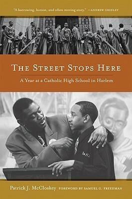 The Street Stops Here: A Year at a Catholic High School in Harlem by Patrick McCloskey, Samuel G. Freedman