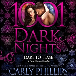 Dare to Tease: A Dare Nation Novella by Carly Phillips