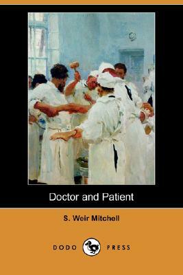 Doctor and Patient (Dodo Press) by Silas Weir Mitchell, S. Weir Mitchell
