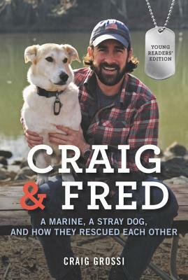 Craig & Fred: A Marine, a Stray Dog, and How They Rescued Each Other by Craig Grossi