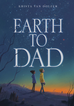 Earth to Dad by Krista Van Dolzer