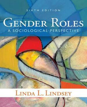 Gender Roles: A Sociological Perspective by Linda L. Lindsey