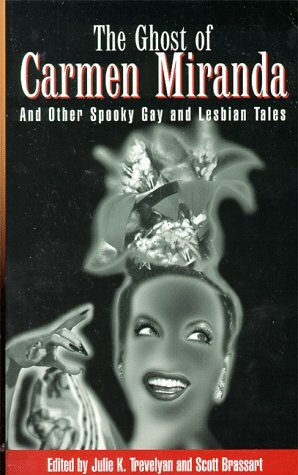 The Ghost of Carmen Miranda: And Other Spooky Gay and Lesbian Tales by Barbara J. Webb, Scott Brassart