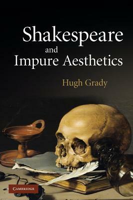 Shakespeare and Impure Aesthetics by Hugh Grady