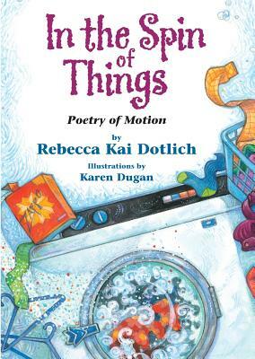 In the Spin of Things: Poetry of Motion by Rebecca Kai Dotlich