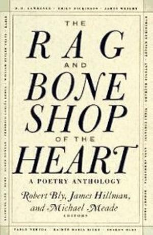 The Rag and Bone Shop of the Heart: A Poetry Anthology by Robert Bly