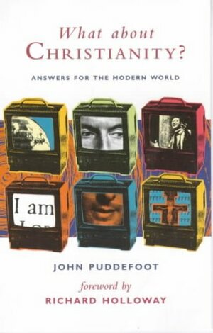 What About Christianity?: Answers For The Modern World by Richard Holloway, John C. Puddefoot