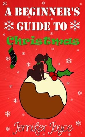 A Beginner's Guide To Christmas by Jennifer Joyce