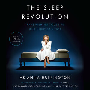 The Sleep Revolution: Transforming Your Life, One Night at a Time by Arianna Huffington
