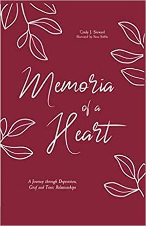 Memoria of a Heart: A Journey through Depression, Grief and Toxic Relationships by Cindy J. Steward