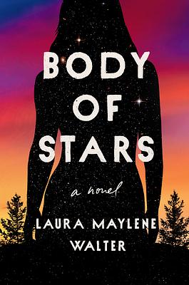 Body of Stars by Laura Maylene Walter