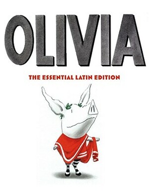 Olivia: The Essential Latin Edition by Ian Falconer