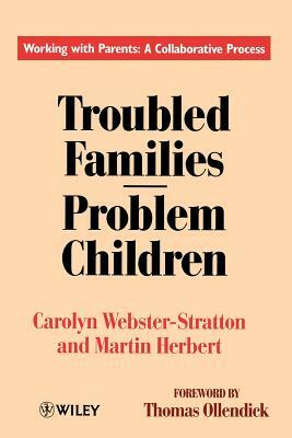 Troubled Families-Problem Children: Working with Parents: A Collaborative Process by Carolyn Webster-Stratton, Martin Herbert