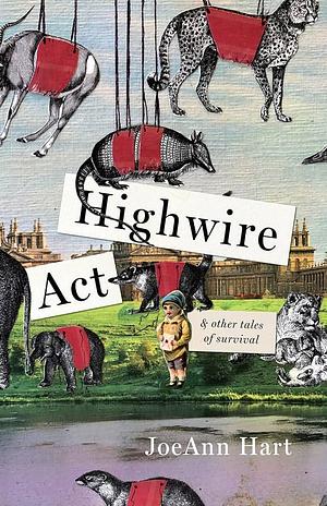 Highwire Act &amp; Other Tales of Survival by Joeann Hart