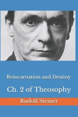 Reincarnation and Destiny: Ch. 2 of Theosophy by Rudolf Steiner