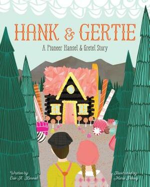 Hank and Gertie: A Pioneer Hansel and Gretel Story by Eric A. Kimmel