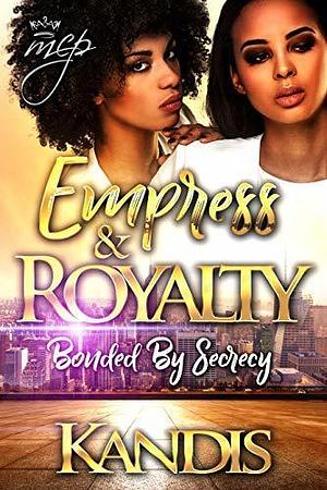 Empress & Royalty: Bonded By Secrecy by Kandis Tolliver, Kandis Tolliver